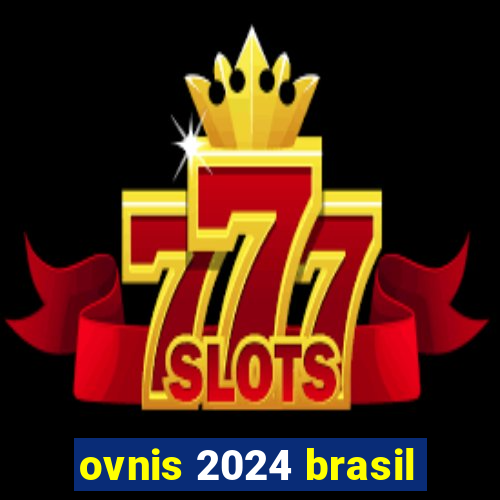 ovnis 2024 brasil